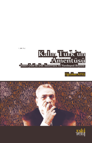 Kalın Türk’ün Amentüsü;İsmet Özel'in Din Tasavvuru ve Varoluşsal Boyutu