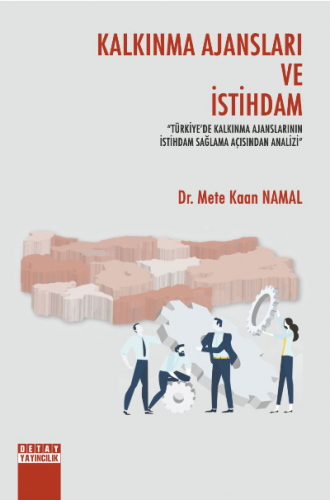 Kalkınma Ajansları Ve İstihdam ;Türkiyede Kalkınma Ajanslarına İstihdam Sağlama Açısından Analizi