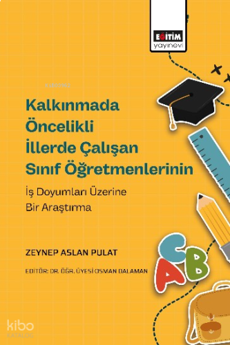 Kalkınmada Öncelikli İllerde Çalışan Sınıf Öğretmenlerinin İş Doyumları Üzerine Bir Araştırma