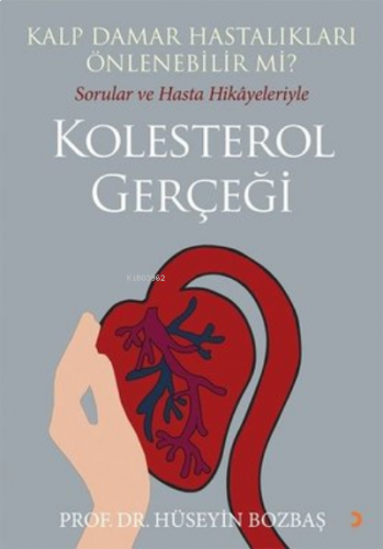 Kalp Damar Hastalıkları Önlenebilir Mi? ;Sorular ve Hasta Hikayeleriyle Kolesterol Gerçeği