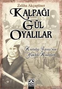 Kalpağı Gül Oyalılar; Kurtuluş Savaşı´nın Yürekli Kadınları