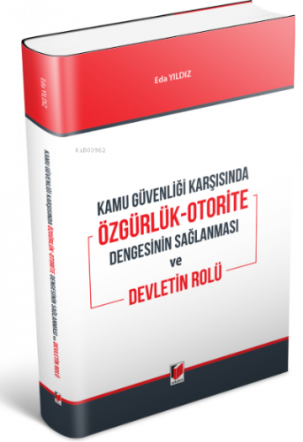 Kamu Güvenliği Karşısında Özgürlük-Otorite Dengesinin ;Sağlanması ve Devletin Rolü