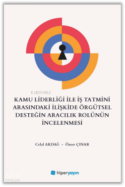 Kamu Liderliği İle İş Tatmini Arasındaki İlişkide Örgütsel Desteğin Aracılık Rolünün İncelenmesi
