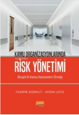 Kamu Organizsyonlarında Risk Yönetimi - Bingöl İli Kamu Hastaneleri Örneği