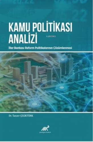 Kamu Politikası Analizi: İller Bankası Reform Politikalarının Çözümlenmesi