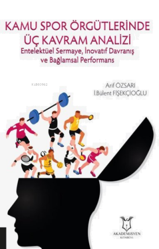 Kamu Spor Örgütlerinde Üç Kavram Analizi ;Entelektüel Sermaye, İnovatif Davranış ve Bağlamsal Performans