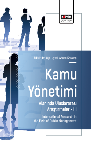 Kamu Yönetimi Alanında Uluslararası Araştırmalar –III;International Research in the Field of Public Management