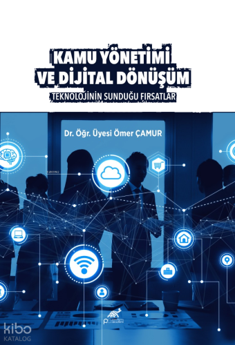 Kamu Yönetimi ve Dijital Dönüşüm;Teknolojinin Sunduğu Fırsatlar