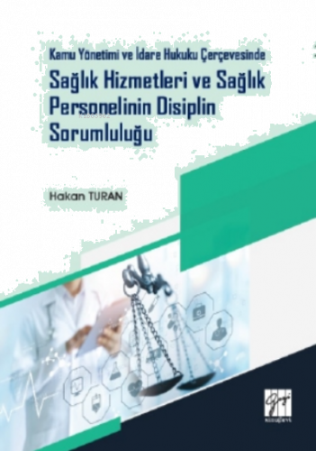 Kamu Yönetimi ve İdare Hukuku Çerçevesinde Sağlık Hizmetleri ve Sağlık Personelinin Disiplin Sorumluluğu