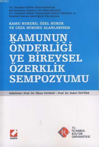 Kamunun Önderliği ve Bireysel Özerklik Sempozyumu; Kamu Hukuku, Özel Hukuk ve Ceza Hukuku Alanlarında