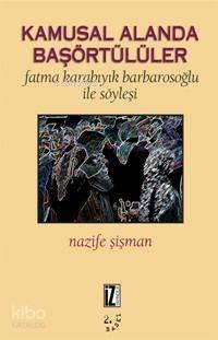 Kamusal Alanda Baş Örtülüler; Fatma Karabıyık Barbarosoğlu İle Söyleşi