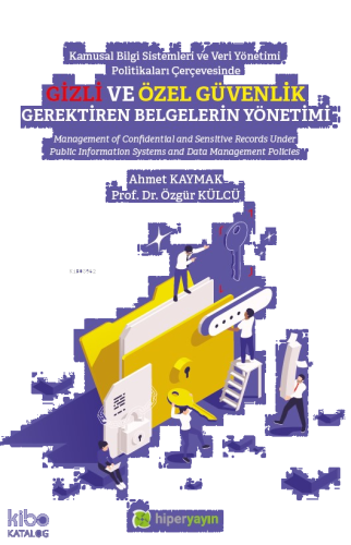 Kamusal Bilgi Sistemleri ve Veri Yönetimi Politikaları Çerçevesinde Gizli ve Özel Güvenlik Gerektiren Belgelerin Yönetimi