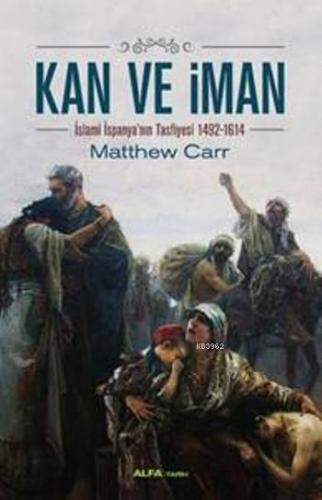 Kan ve İman; İslami İspanya'nın Tasfiyesi 1492-1614