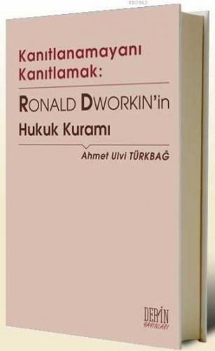 Kanıtlanamayanı Kanıtlamak:; Ronald Dworkin'in Hukuk Kuramı