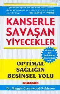 Kanserle Savaşan Yiyecekler; Optimal Sağlığın Besinsel Yolu