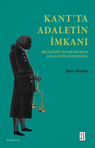 Kant’ta Adaletin İmkanı;Bilginin Öznesinden Adaletin Öznesine