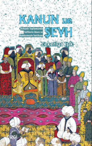 Kanun ve Şeyh Osmanlı Toplumunda Sûfîlerin İdare Ve Mahkemeyle İmtihanı