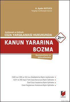 Kanun Yararına Bozma; (Açıklamalı ve İçtihatlı Ceza Yargılaması Hukukunda)