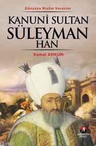Kanuni Sultan Süleyman Han; 10. Osmanlı Padişahı 75. İslam Halifesi