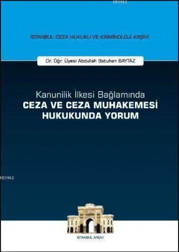 Kanunilik İlkesi Bağlamında Ceza ve Ceza Muhakemesi Hukukunda Yorum; İstanbul Ceza Hukuku ve Kriminoloji Arşivi Yayın