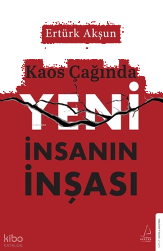 Kaos Çağında Yeni İnsanın İnşası