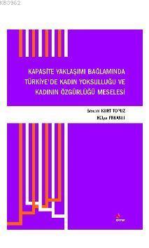 Kapasite Yaklaşımı Bağlamında Türkiye'de Kadın Yoksulluğu ve Kadının Özgürlüğü Meselesi