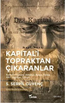 Kapitali Topraktan Çıkaranlar; Kapital'in Öyküsü: Almanya, Rusya, Fransa, ABD, İngiltere, Türkiye