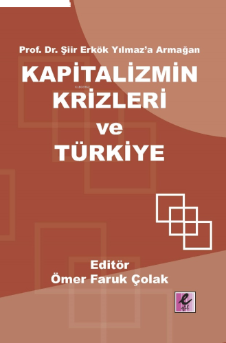 Kapitalizmin Krizleri ve Türkiye;Prof. Dr. Şiir Erkök Yılmaz’a Armağan