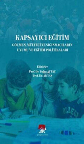 Kapsayıcı Eğitim Göçmen Mülteci ve Sığınmacıların Uyumu ve Eğitim Politikaları