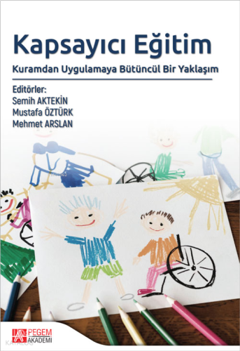 Kapsayıcı Eğitim: Kuramdan Uygulamaya Bütüncül Bir Yaklaşım