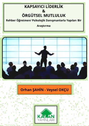 Kapsayıcı Liderlik & Örgütsel Mutluluk ;(Rehber Öğretmen /Psikolojik Danışmanlarla Yapılan Bir Araştırma )