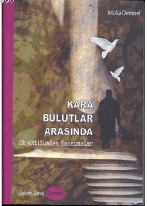 Kara Bulutlar Arasında; Objektifimden Yansımalar