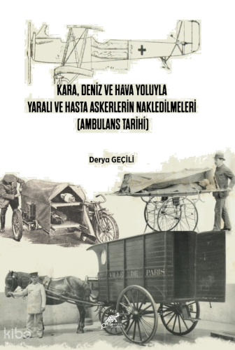 Kara, Deniz ve Hava Yoluyla Yaralı ve Hasta Askerlerin Nakledilmeleri (Ambulans Tarihi)