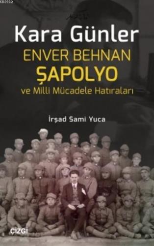 Kara Günler; Enver Behnan Şapolyo ve Milli Mücadele Hatıraları