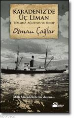 Karadeniz´de Üç Liman: Temmuz, Ağustos ve Sinop; Milli Mücadele´de Bir Destan