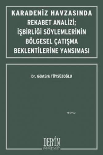 Karadeniz Havzasında Rekabet Analizi; İşbirliği Söylemlerinin Bölgesel Çatışma Beklentilerine Yansıması