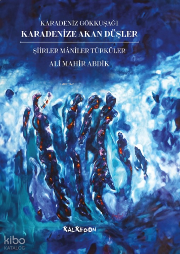 Karadenize Akan Düşler – Şiirler Maniler Türküler – Karadeniz Gökkuşağı