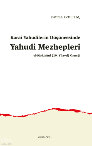 Karaî Yahudilerin Düşüncesinde Yahudi Mezhepleri;El-Kirkisânî (10. Yüzyıl) Örneği