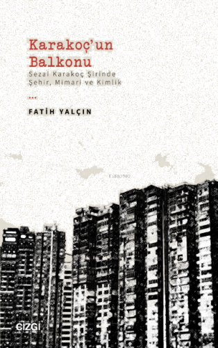 Karakoç'un Balkonu ;(Sezai Karakoç Şirinde Şehir, Mimari ve Kimlik)