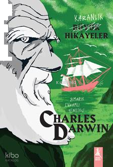 Karanlık Büyük Hikâyeler Charles Darwin;Şımarık, Evhamlı, Yenilikçi
