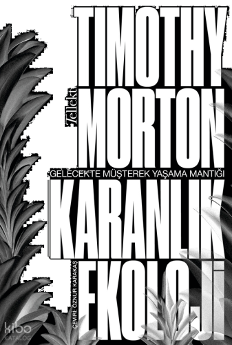 Karanlık Ekoloji;Gelecekte Müşterek Yaşama Mantığı