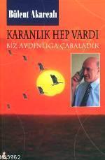 Karanlık Hep Vardı Biz Aydınlığa Çabaladık