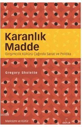 Karanlık Madde; Girişimcilik Kültürü Çağında Sanat ve Politika