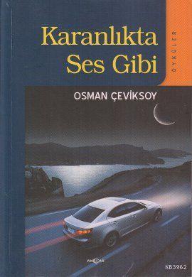 Karanlıkta Ses Gibi; (Öyküler)