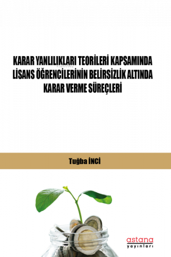 Karar Yanlılıkları Teorileri Kapsamında Lisans Öğrencilerinin Belirsizlik Altında Karar Verme Süreçleri
