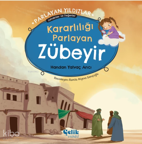 Kararlılığı Parlayan Zübeyir - Parlayan Yıldızlar ;Sahabiler ve Değerler