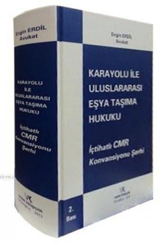 Karayolu ile Uluslararası Eşya Taşıma Hukuku (Ciltli); İçtihatlı CMR Konvansiyonu Şerhi