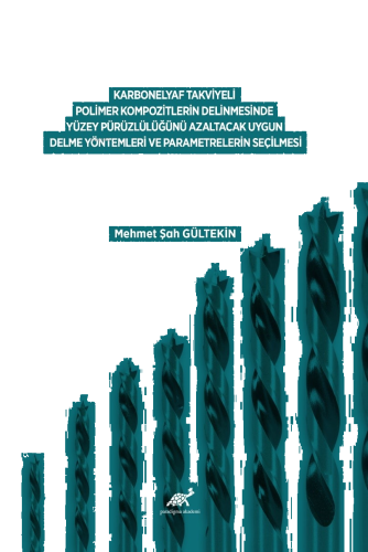 Karbonelyaf Takviyeli Polimer Kompozitlerin Delinmesinde Yüzey Pürüzlülüğünü Azaltacak Uygun Delme Yöntemleri Ve Parametrelerin Seçilmesi