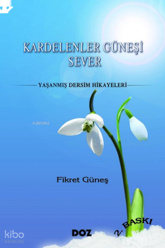 Kardelenler Güneşi Sever;Yaşanmış Dersim Hikayeler