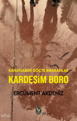 Kardeşim Boro;Kanatlarını Göçte Bırakanlar